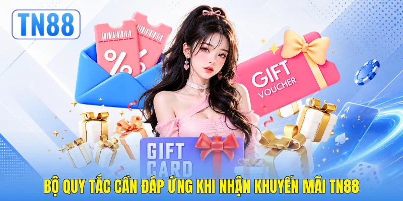 Bộ quy tắc cần đáp ứng khi nhận khuyến mãi TN88 Bộ quy tắc cần đáp ứng khi nhận khuyến mãi TN88