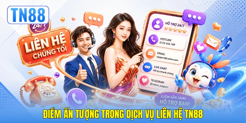 Điểm ấn tượng trong dịch vụ liên hệ TN88 Điểm ấn tượng trong dịch vụ liên hệ TN88