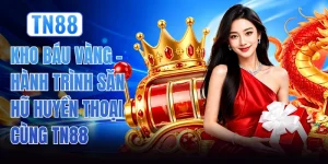 Kho Báu Vàng - Hành Trình Săn Hũ Huyền Thoại Cùng TN88