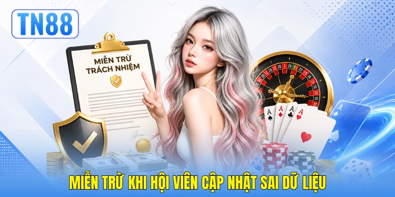 Miễn trừ khi hội viên cập nhật sai dữ liệu Miễn trừ khi hội viên cập nhật sai dữ liệu