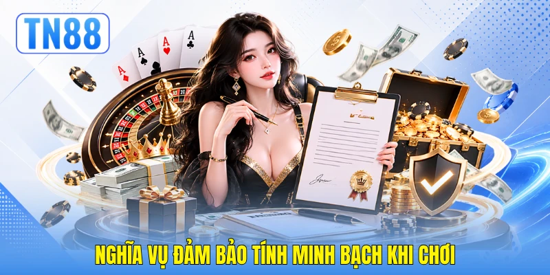 Nghĩa vụ đảm bảo tính minh bạch khi chơi Nghĩa vụ đảm bảo tính minh bạch khi chơi