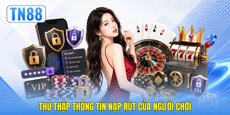 Thu thập thông tin nạp rút của người chơi Thu thập thông tin nạp rút của người chơi